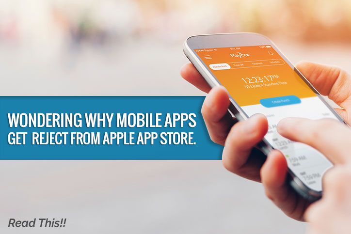 Wondering Why Mobile Apps get Reject From Apple App Store. Read This!!